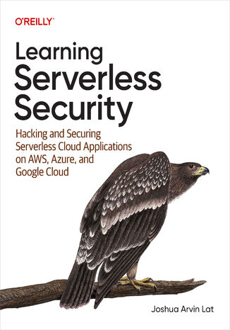 Okładka: Learning Serverless Security. Hacking and Securing Serverless Cloud Applications on AWS, Azure, and Google Cloud