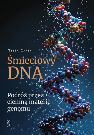 Śmieciowy DNA. Podróż przez ciemną materię genomu