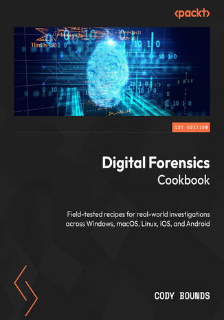 Okładka: Digital Forensics Cookbook. Field-tested recipes for real-world investigations across Windows, macOS, Linux, iOS, and Android