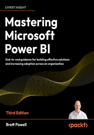 Okładka: Mastering Microsoft Power BI. End-to-end guidance for building effective solutions and increasing adoption across an organization - Third Edition