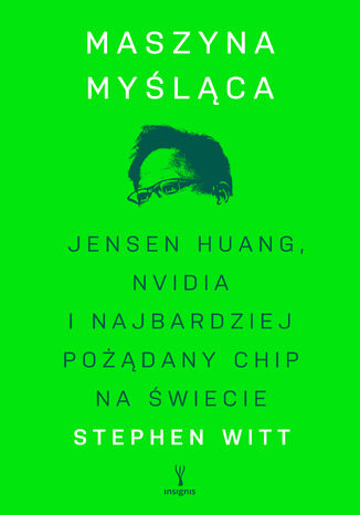 Okładka: Maszyna myśląca. Jensen Huang, Nvidia i najbardziej pożądany chip na świecie