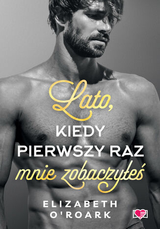 Lato, kiedy pierwszy raz mnie zobaczyłeś. Pewnego lata. Tom 5 Elizabeth O'Roark