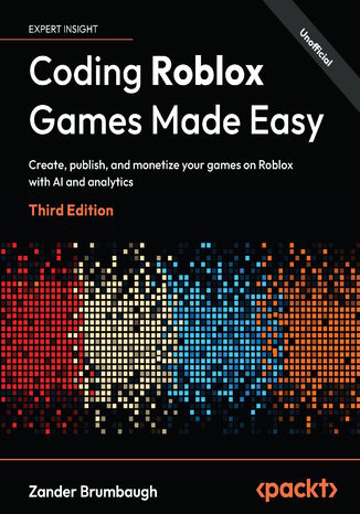 Coding Roblox Games Made Easy. Create, publish, and monetize your games on Roblox with AI and analytics - Third Edition