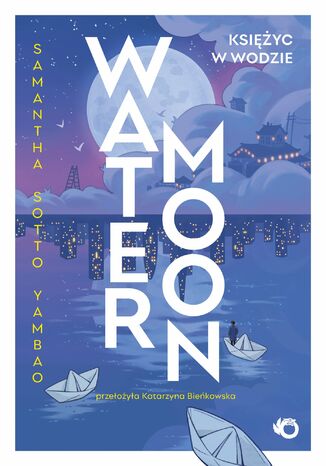 Water Moon. Księżyc w wodzie Samantha Sotto Yambao Water Moon. Księżyc w wodzie Samantha Sotto Yambao