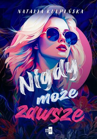 Nigdy, może, zawsze Natalia Kulpińska Nigdy, może, zawsze Natalia Kulpińska