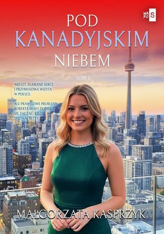 Pod kanadyjskim niebem. Tom 2 Małgorzata Kasprzyk Pod kanadyjskim niebem. Tom 2 Małgorzata Kasprzyk