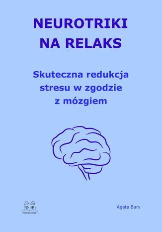 Neurotriki na relaks. Skuteczna redukcja stresu w zgodzie z mózgiem