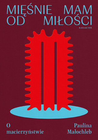 Mięśnie mam od miłości. O macierzyństwie