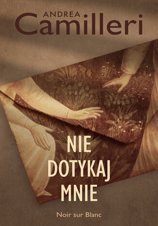 Nie dotykaj mnie Andrea Camilleri Nie dotykaj mnie Andrea Camilleri