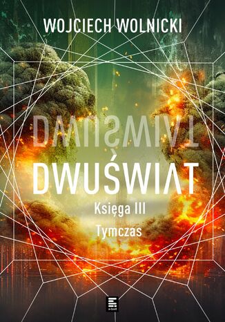 Dwuświat. Księga 3. Tymczas Wojciech Wolnicki Dwuświat. Księga 3. Tymczas Wojciech Wolnicki