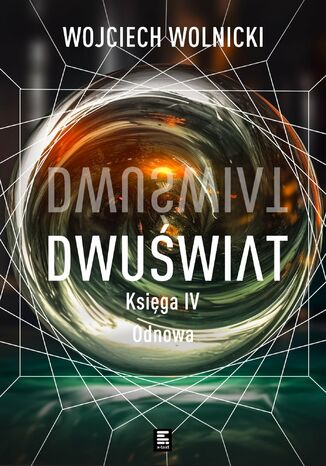 Dwuświat. Księga 4. Odnowa Wojciech Wolnicki Dwuświat. Księga 4. Odnowa Wojciech Wolnicki