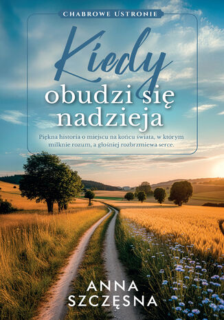 Chabrowe Ustronie (Tom 3). Kiedy obudzi się nadzieja Anna Szczęsna Chabrowe Ustronie (Tom 3). Kiedy obudzi się nadzieja Anna Szczęsna