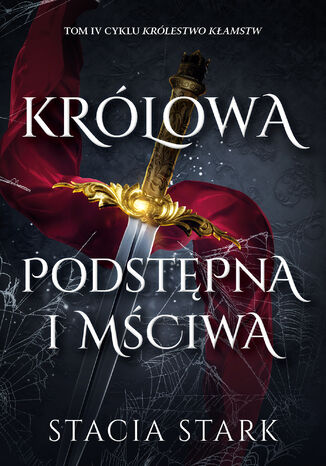 Królowa podstępna i mściwa. Królestwo Kłamstw. Tom 4 Stacia Stark