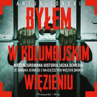 Byłem w kolumbijskim więzieniu