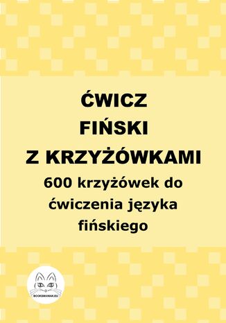 Ćwicz fiński z krzyżówkami. 600 krzyżówek do ćwiczenia języka fińskiego