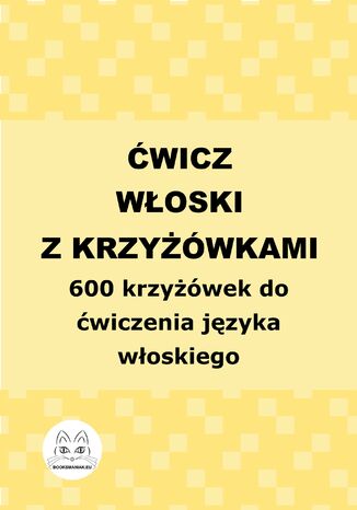 Ćwicz włoski z krzyżówkami. 600 krzyżówek do ćwiczenia języka włoskiego