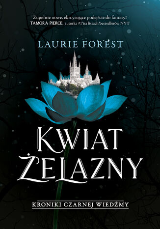 Kroniki Czarnej Wiedźmy (#2). Kwiat Żelazny. Kroniki Czarnej Wiedźmy. Tom 2 Laurie Forest Kroniki Czarnej Wiedźmy (#2). Kwiat Żelazny. Kroniki Czarnej Wiedźmy. Tom 2 Laurie Forest