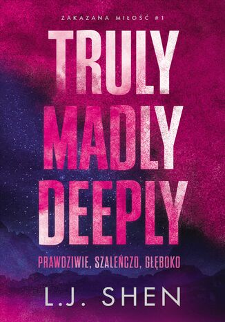 Zakazana miłość (#1). Truly Madly Deeply. Prawdziwie, szaleńczo, głęboko L. J. Shen Zakazana miłość (#1). Truly Madly Deeply. Prawdziwie, szaleńczo, głęboko L. J. Shen