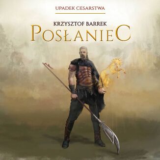 Posłaniec. Upadek Cesarstwa - Tom 1