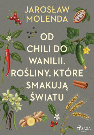 Od chili do wanilii. Rośliny, które smakują światu