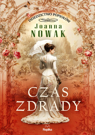 Dziedzictwo popiołów (#1). Czas zdrady. Dziedzictwo popiołów, tom 1, Joanna Nowak