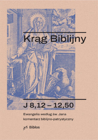 Krąg Biblijny. Zeszyt spotkań 57. Ewangelia według św. Jana Komentarz biblijno-patrystyczny. J 8,12 - 12,50