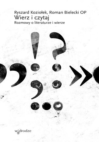 Wierz i czytaj. Rozmowy o literaturze i wierze