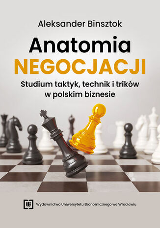 Anatomia negocjacji. Studium taktyk, technik i trików w polskim biznesie