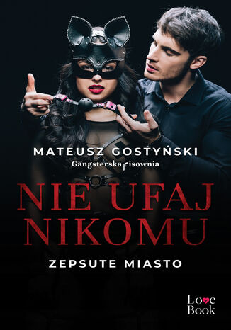 Nie ufaj nikomu. Zepsute miasto Mateusz Gostyński Nie ufaj nikomu. Zepsute miasto Mateusz Gostyński