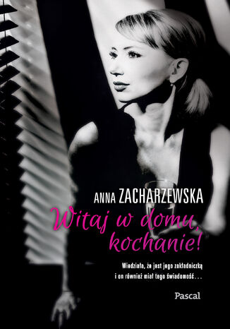 Witaj w domu Kochanie! Anna Zacharzewska Witaj w domu Kochanie! Anna Zacharzewska