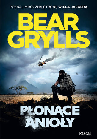 Płonące anioły. Cykl z Willem Jaegerem. Tom 2 Bear Grylls