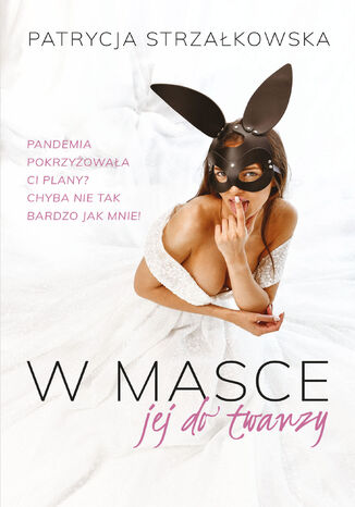 W masce jej do twarzy Patrycja Strzałkowska W masce jej do twarzy Patrycja Strzałkowska