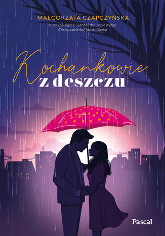 Kochankowie z deszczu Małgorzata Czapczyńska Kochankowie z deszczu Małgorzata Czapczyńska