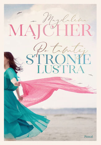 Po tamtej stronie lustra Magdalena Majcher Po tamtej stronie lustra Magdalena Majcher