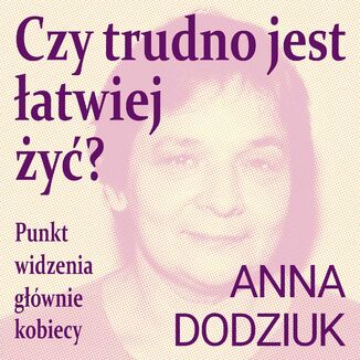 Czy trudno jest łatwiej żyć? Punkt widzenia głównie kobiecy