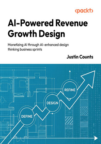 Okładka: AI-Powered Revenue Growth Design. Monetizing AI through AI-enhanced design thinking business sprints