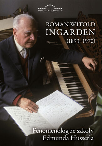 Roman Witold Ingarden 1893-1970. Fenomenolog ze szkoły Edmunda Husserla