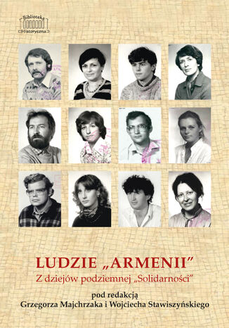 Ludzie Armenii. Z dziejów podziemnej Solidarności