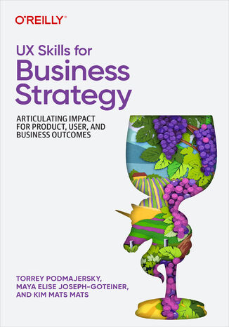 Okładka: UX Skills for Business Strategy. Articulating Impact for Product, User, and Business Outcomes