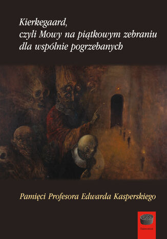 Kierkegaard czyli Mowy na piątkowym zebraniu dla wspólnie pogrzebanych