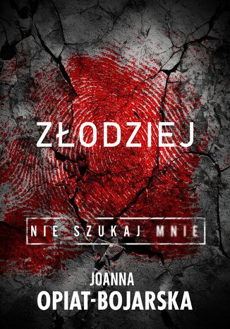 Złodziej. Nie szukaj mnie. Tom 1 Joanna Opiat-Bojarska