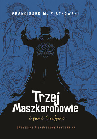 Trzej Maszkaronowie i sami (nie)swoi Franciszek Piątkowski