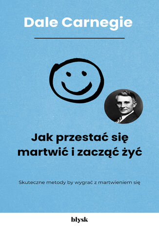 Jak przestać się martwić i zacząć żyć