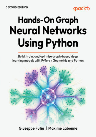 Okładka: Hands-On Graph Neural Networks Using Python. Build, train, and optimize graph-based deep learning models with PyTorch Geometric and Python - Second Edition
