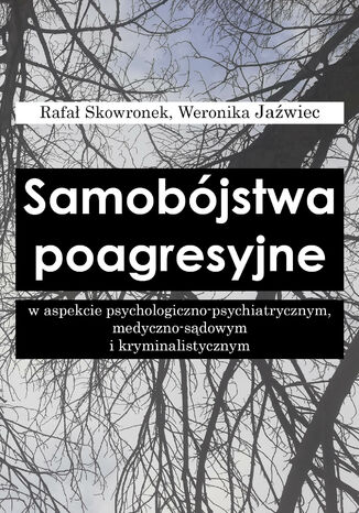 Samobójstwa poagresyjne w aspekcie psychologiczno-psychiatrycznym, medyczno-sądowym i kryminalistycznym
