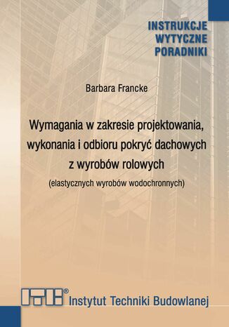 Wymagania w zakresie projektowania, wykonania i odbioru pokryć dachowych z wyrobów rolowych (elastycznych wyrobów wodochronnych)
