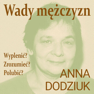 Wady mężczyzn. Wyplenić? Zrozumieć? Polubić?