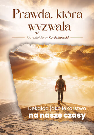 Prawda, która wyzwala Dekalog jako lekarstwo na nasze czasy