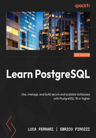 Okładka: Learn PostgreSQL. Use, manage, and build secure and scalable databases with PostgreSQL 18 or higher - Third Edition