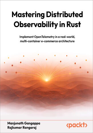 Mastering Distributed Observability in Rust. Implement OpenTelemetry in a real-world, multi-container e-commerce architecture